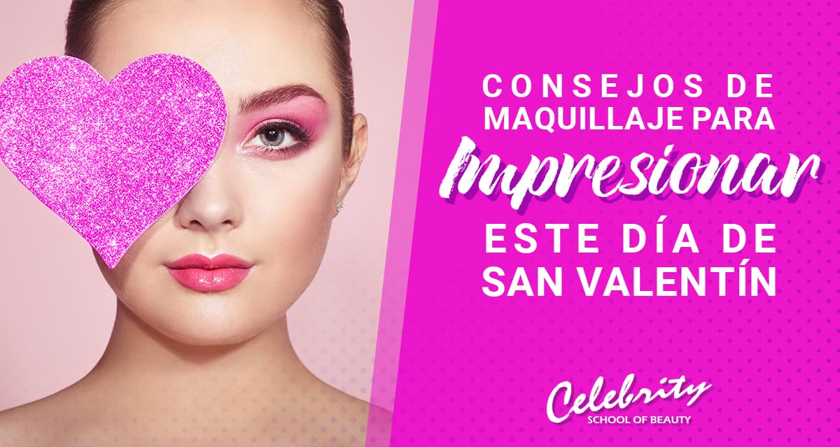 Consejos de Maquillaje para Impresionar este Día de San Valentín -  Celebrity School of Beauty